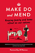 Make Do & Mend Keeping Family & Home Afloat on War Rations