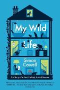 My Wild Life The Story of a Most Unlikely Animal Rescuer