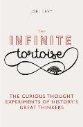 Infinite Tortoise The Curious Thought Experiments of Historys Great Thinkers