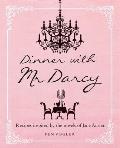 Dinner with MR Darcy Recipes Inspired by the Novels of Jane Austen