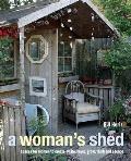 Womans Shed Spaces for Women to Create Write Make Grow Think & Escape