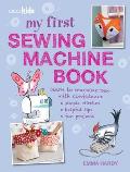 My First Sewing Machinebook 35 Fund & Easy Projects for Childres Ages 7 Years +