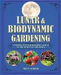 Lunar and Biodynamic Gardening: Planting Your Biodynamic Garden by the Phases of the Moon