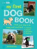 My First Dog Book: Teach Your Dog to Be Happy and Confident: Training, Playing, Grooming, Feeding