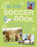 My First Soccer Book Learn How to Play Like a Champion with This Fun Guide to Soccer Tackling Shooting Tricks Tactics
