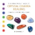 Little Pocket Book of Crystal Chakra Healing Energy Medicine for Mind Body & Spirit