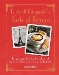 F. Scott Fitzgerald's Taste of France: Recipes Inspired by the Caf?s and Bars of Fitzgerald's Paris and the Riviera in the 1920s