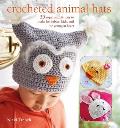 Crocheted Animal Hats 35 Super Simple Hats to Make for Babies Kids & Kidults Too