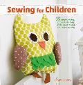 Sewing for Children 35 Step By Step Projects to Help Kids Aged 3 & Up Learn to Sew