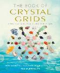 Book of Crystal Grids A practical guide to achieving your dreams