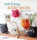 Cute & Easy Little Knits 35 quick & quirky projects youll love to make