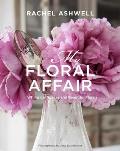 Rachel Ashwell My Floral Affair Whimsical Spaces & Beautiful Florals