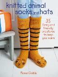 Knitted Animal Socks & Hats 35 furry & friendly creatures to keep you warm