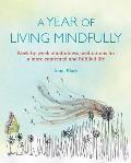 Year of Living Mindfully Week by week mindfulness meditations for a more contented & fulfilled life