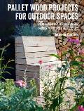 Pallet Wood Projects for Outdoor Spaces 35 contemporary projects for garden furniture & accessories