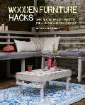 Wooden Furniture Hacks Over 20 step by step projects for a unique & stylish home