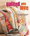 Quilted with Love Patchwork projects inspired by a passion for quilting