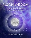 Moon Wisdom Transform your life using the Moons signs & cycles