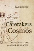 Caretakers of the Cosmos Living Responsibly in an Unfinished World