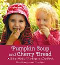 Pumpkin Soup & Cherry Bread A Steiner Waldorf Kindergarten Cookbook