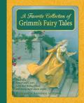 A Favorite Collection of Grimm's Fairy Tales: Cinderella, Little Red Riding Hood, Snow White and the Seven Dwarfs and Many More Classic Stories
