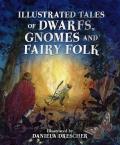 Illustrated Tales of Dwarfs Gnomes & Fairy Folk