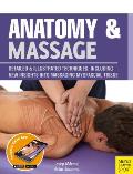 Anatomy & Massage Detailed & Illustrated Techniques Including New Insights into Massaging Myofascial Tissue