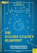 Soccer Coachs Blueprint Build a Strong Team Culture to Create a Winning Environment