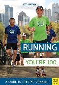 Running Until Youre 100 A Guide to Lifelong Running