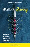 Masters Rowing: Training for Technique, Fitness and Competition