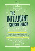 The Intelligent Soccer Coach: Player-Centered Sessions to Develop Confident, Creative Players