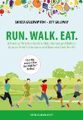 Run. Walk. Eat.: A Practical Nutrition Guide to Help Runners and Walkers Improve Their Performance and Maximize Their Health