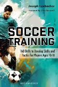 Soccer Training: 160 Drills to Develop Skills and Tactics for Players Age 10-18