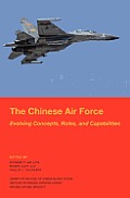 The Chinese Air Force: Evolving Concepts, Roles, and Capabilities