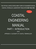 Coastal Engineering Manual Part I: Introduction, with Appendix A: Glossary of Coastal Terminology (EM 1110-2-1100)