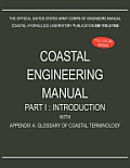 Coastal Engineering Manual Part I: Introduction, with Appendix A: Glossary of Coastal Terminology (EM 1110-2-1100)