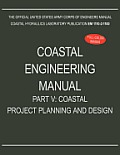 Coastal Engineering Manual Part V: Coastal Project Planning and Design (EM 1110-2-1100)