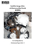 Satellite Image Atlas of Glaciers of the World: Asia (U.S. Geological Survey Professional Paper 1386-F)