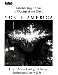 Satellite Image Atlas of Glaciers of the World: North America (U.S. Geological Survey Professional Paper 1386-J)