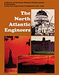 The North Atlantic Engineers: A History of the North Atlantic Division and Its Predecessors in the U.S. Army Corps of Engineers 1775-1974