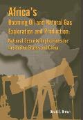 Africa's Booming Oil and Natural Gas Exploration and Production: National Security Implications for the United States and China