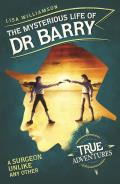 Mysterious Life of Dr Barry A Surgeon Unlike Any Other True Adventures