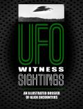 UFO Witness Sightings An Illustrated Dossier of Alien Encounters