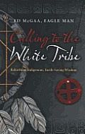 Calling to the White Tribe: Rebirthing Indigenous, Earth-Saving Wisdom
