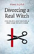 Divorcing a Real Witch For Pagans & the People That Used to Love Them