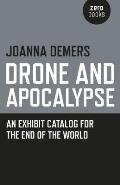 Drone & Apocalypse An Exhibit Catalog for the End of the World