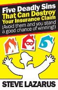 Five Deadly Sins That Can Destroy Your Insurance Claim: (Avoid them and you stand a good chance of winning)