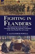 Fighting in Flanders: The Experiences of an American Journalist During the Opening Campaigns of the First World War in Europe