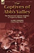 The Captives of Abb's Valley: the Massacre & Captivity of Settlers in Virginia by Indians, 1786