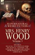 The Collected Supernatural and Weird Fiction of Mrs Henry Wood: Volume 1-Including One Novel, 'Featherston's Story, ' One Novella, 'a Mystery, ' One N
